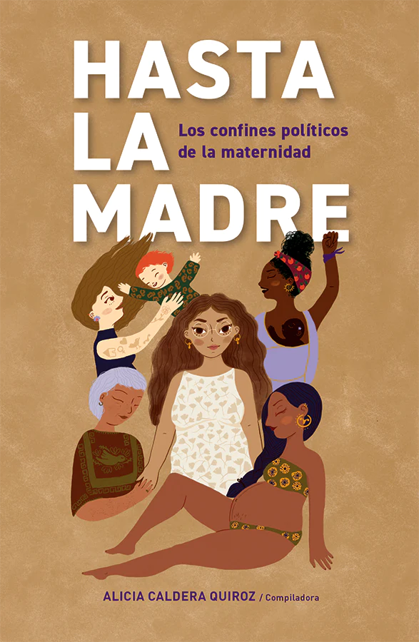 Hasta la madre. Los confines políticos de la maternidad