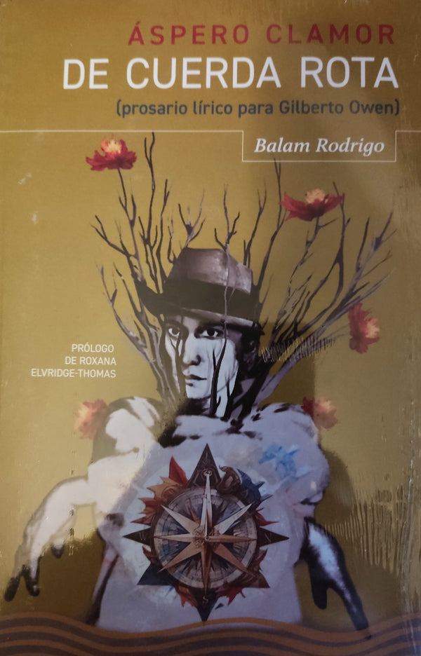 Áspero clamor de cuerda rota (prosario lírica para Gilberto Owen)