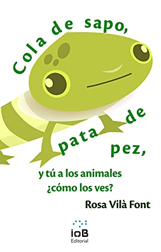 Cola de sapo, pata de pez y tú a los animales ¿cómo los ves?