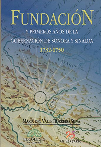 Fundación y primeros años de la gobernación de Sonora y Sinaloa