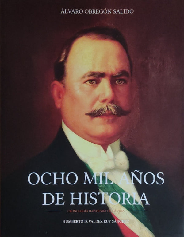 Álvaro Obregón Salido. Ocho mil años de historia: Cronología illustrada de su vida