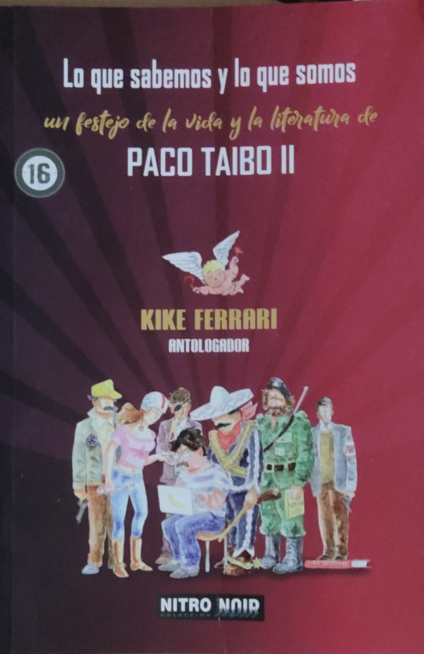 Lo que sabemos y lo que somos. Un festejo de la vida y la literatura de Paco Ignacio Taibo II