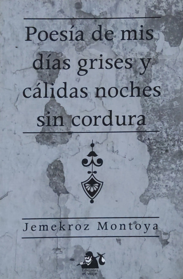 Poesía de mis días grises y cálidas noches sin cordura